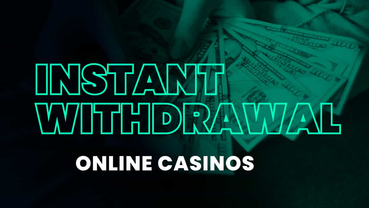 Instant Withdrawal Casino
